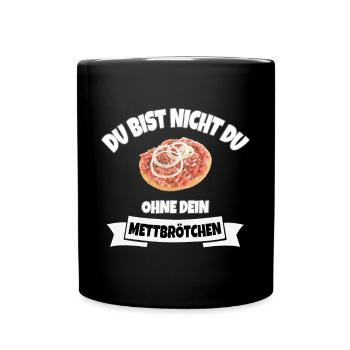 DU BIST NICHT DU OHNE DEIN METTBRÖTCHEN - Tasse einfarbig - Schwarz - Vorne