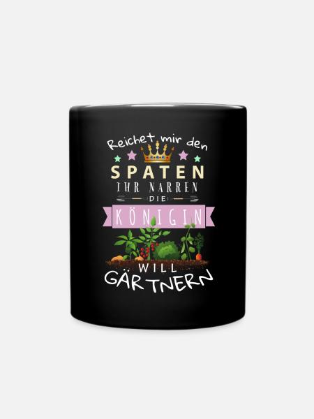 Reichet mir den Spaten Königin Gärtnern Spruch - Tasse einfarbig - Schwarz