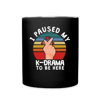 I paused my K-Drama to be here, KDrama - Full Colour Mug - black - Front