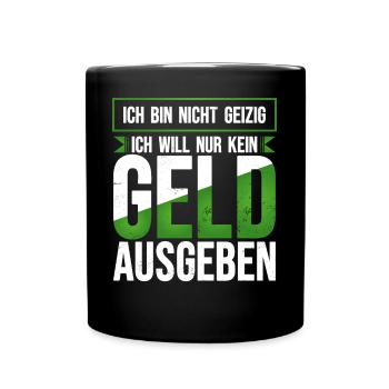 Geld ausgeben geizig lustiger Spruch sparsam Humor - Tasse einfarbig - Schwarz - Vorne