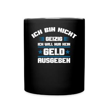 Geld ausgeben geizig lustiger Spruch sparsam Humor - Tasse einfarbig - Schwarz - Vorne