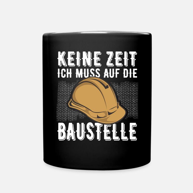 Keine Zeit Ich Muss Auf Die Baustelle - Tasse einfarbig - Schwarz