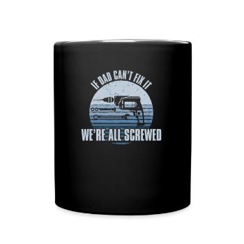 If Dad Can't Fix It We're All Screwed, handyman - Full Colour Mug - black - Front