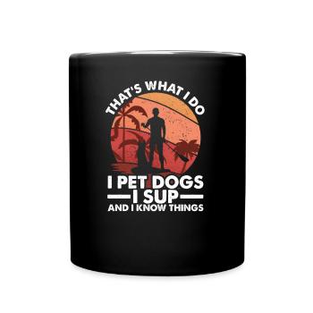 I Pet Dogs I SUP & I Know Things, Stand Up Man - Full Colour Mug - black - Front