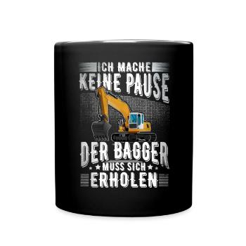 Ich Mache Keine Pause Der Bagger Muss Sich Erholen - Tasse einfarbig - Schwarz - Vorne