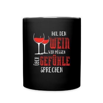 Hol den Wein wir müssen über Gefühle sprechen - Tasse einfarbig - Schwarz - Vorne