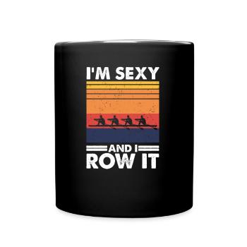 I'm sexy and I row it - Full Colour Mug - black - Front