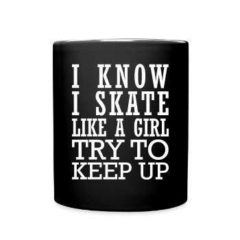 I Know I Skate Like A Girl Try To Keep Up - Tasse einfarbig - Schwarz - Vorne