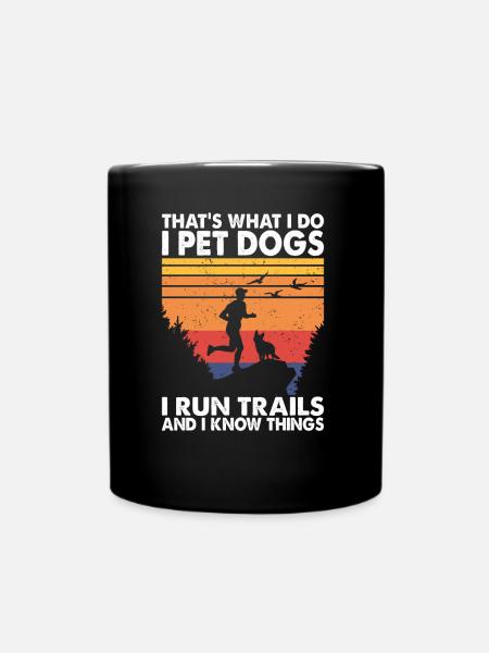That's What I Do Pet Dogs Run Trails & Know Things - Full Colour Mug - black