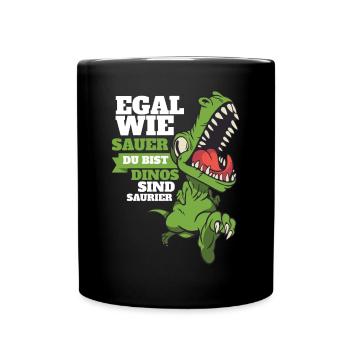 Egal Wie Sauer Du Bist Dinos Sind Saurier! Lustig - Tasse einfarbig - Schwarz - Vorne