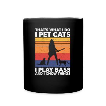 That What I Do I Pet Cats I Play Bass Woman Female - Tasse einfarbig - Schwarz - Vorne