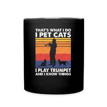 That's What I Do I Pet Cats I Play Trumpet I Know - Full Colour Mug - black - Front