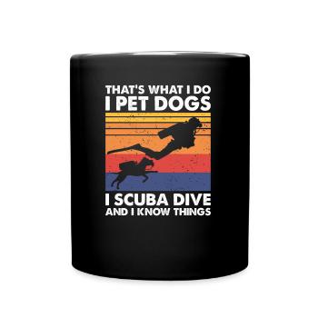 hat's What I Do Pet Dogs Scuba Dive & Know Things - Tasse einfarbig - Schwarz - Vorne