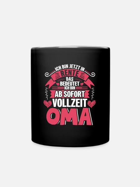 Ich bin jetzt in Rente das bedeutet Vollzeit Oma - Tasse einfarbig - Schwarz