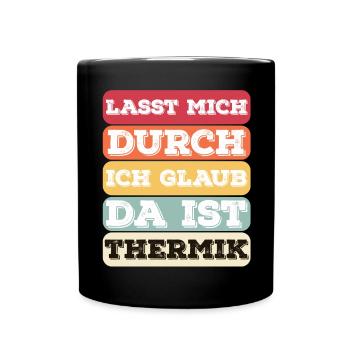 "Lasst Mich Durch Ich Glaub Da Ist Thermik" Bunt - Tasse einfarbig - Schwarz - Vorne