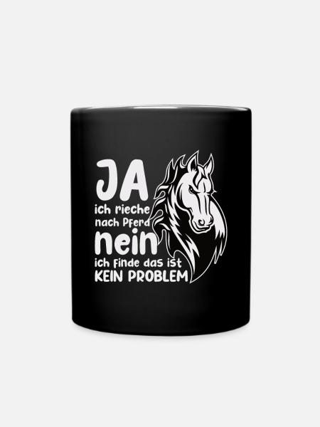Rieche nach Pferd Nein Kein Problem Pferdenarr - Tasse einfarbig - Schwarz