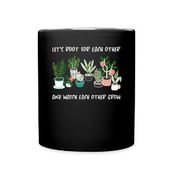 Let's Root For Each Other Watch Each Other Grow - Full Colour Mug - black - Front