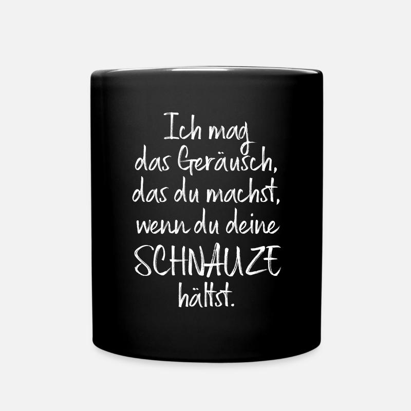 Ich Mag Das Geräusch Wenn Du Deine Schnauze Hältst - Tasse einfarbig - Schwarz