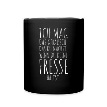 Ich Mag Das Geräusch Wenn Du Deine Fresse Hältst - Tasse einfarbig - Schwarz - Vorne