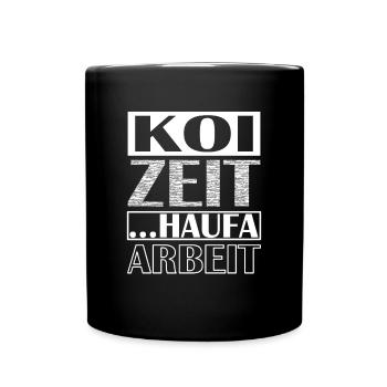 Koi Zeit haufa Arbeit schwäbisch Dialekt - Tasse einfarbig - Schwarz - Vorne