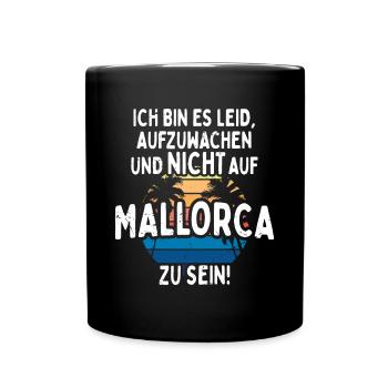 Ich Bin Es Leid Aufzuwachen Und Nicht Auf Mallorca - Tasse einfarbig - Schwarz - Vorne