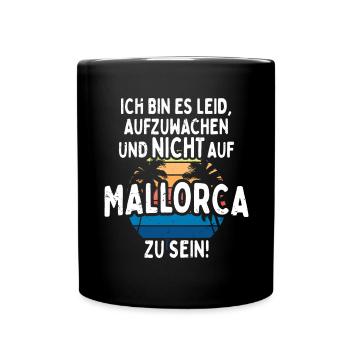 Ich Bin Es Leid Aufzuwachen Und Nicht Auf Mallorca - Tasse einfarbig - Schwarz - Vorne