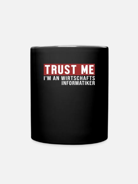 Trust Me I'm Wirtschaftsinformatiker - Tasse einfarbig - Schwarz