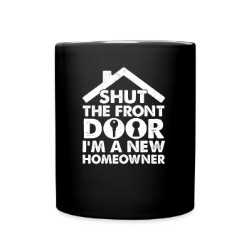Shut The Front Door I'm A New Homeowner New Home - Tasse einfarbig - Schwarz - Vorne