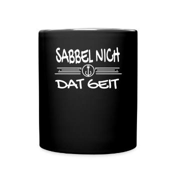 Sabbel Nich Dat Geit - Plattdeutsch Nordsee - Tasse einfarbig - Schwarz - Vorne