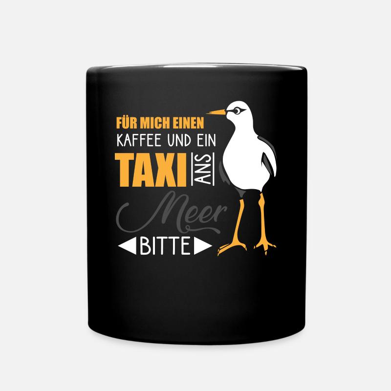 für mich einen kaffee und ein taxi ans meer bitte - Tasse einfarbig - Schwarz
