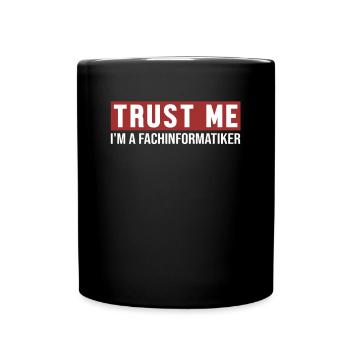 Trust Me I'm Fachinformatiker Fachinformatiker - Tasse einfarbig - Schwarz - Vorne