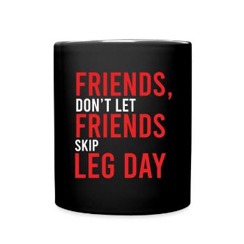 Leg Day Friends Don't Let Friends Skip Leg Day Fit - Tasse einfarbig - Schwarz - Vorne