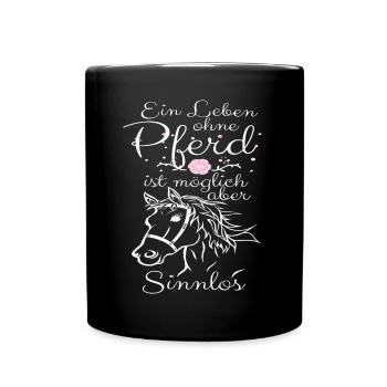 Ein Leben ohne Pferd ist möglich aber sinnlos! - Tasse einfarbig - Schwarz - Vorne