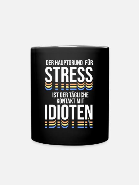 Der Hauptgrund für Stress ist Kontakt zu Idioten - Tasse einfarbig - Schwarz