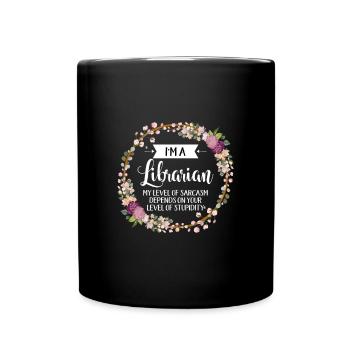 I'm A Librarian My Level Of Sarcasm Depends On - Full Colour Mug - black - Front