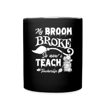 My Broom Broke Now I Teach Teacher Life Halloween - Tasse einfarbig - Schwarz - Vorne