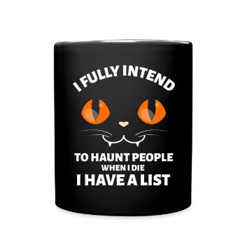 I FULLY INTEND TO HAUNT PEOPLE WHEN I THE CAT - Full Colour Mug - black - Front