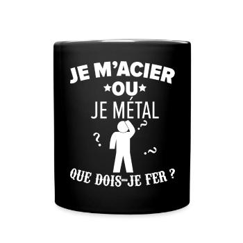 Je m'acier ou je métal que dois-je faire humour - Mug uni - noir - Devant