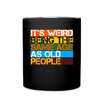 C’est bizarre d’avoir le même âge que les personnes âgées - Mug uni - noir - Devant