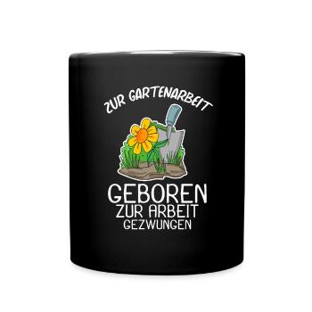 Garten Gartenarbeit Gärtner Spruch Geschenk - Tasse einfarbig - Schwarz - Vorne