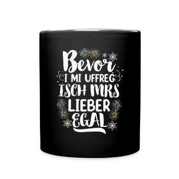 Bevor i mi uffreg isch mrs lieber egal - Tasse einfarbig - Schwarz - Vorne