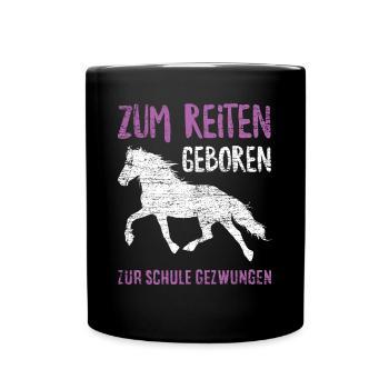 Zum Reiten Geboren Zur Schule Gezwungen - Tasse einfarbig - Schwarz - Vorne