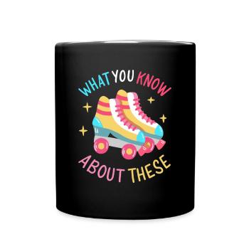 Ce que vous savez sur ces patins à roulettes - Mug uni - noir - Devant