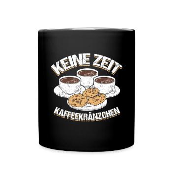 Keine Zeit Kaffeekränzchen Kaffee - Tasse einfarbig - Schwarz - Vorne