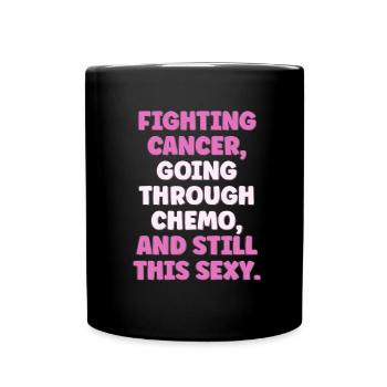 Cancer control, chemotherapy and still so s - Full Colour Mug - black - Front