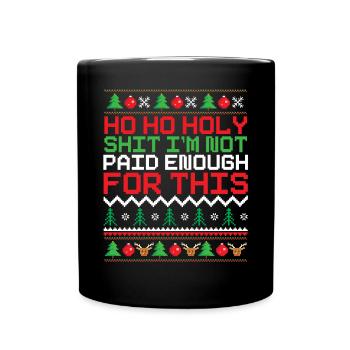 Ho Ho Holy I'm Not Paid Enough Christmas Pattern - Tasse einfarbig - Schwarz - Vorne