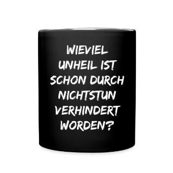 Wieviel Unheil ist schon durch Nichtstun…. - Tasse einfarbig - Schwarz - Vorne