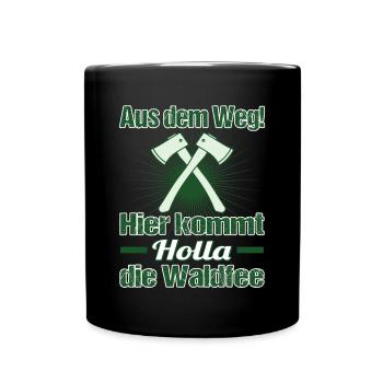 Holla, die Waldfee - Aus dem Weg - Axt - Tasse einfarbig - Schwarz - Vorne