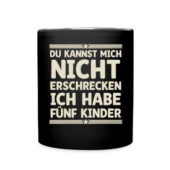 Du Kannst Mich Nicht Erschrecken Ich Habe Fünf Kin - Tasse einfarbig - Schwarz - Vorne