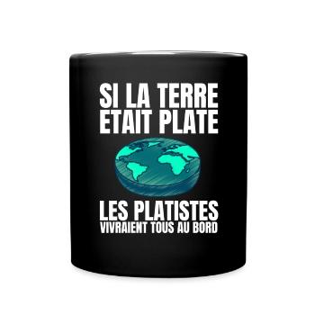 Si la Terre était Plate, les Platistes vivraient.. - Mug uni - noir - Devant